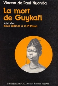 Vincent de Paul Nyonda - La mort de Guykafi - Suivi de Deux albinos à la M'passa et Le Soûlard.
