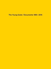 Vincent de Roguin - The Young Gods - Documents 1985-2015.