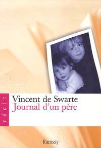 Vincent de Swarte - Journal d'un père - Pour mes enfants quand ils seront grands.