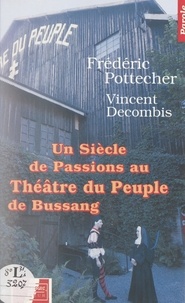 Vincent Decombis et Frédéric Pottecher - Un siècle de passions au Théâtre du Peuple de Bussang.