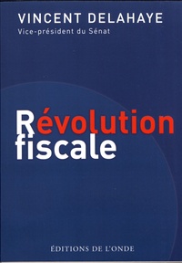Ebooks gratuits télécharger des livres pdf Révolution fiscale  - Stop au bazar fiscal 9782371581913 par Vincent Delahaye en francais FB2 MOBI iBook