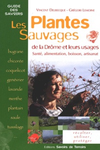 Vincent Delbecque et Grégori Lemoine - Les plantes sauvages de la Drôme et leurs usages - Santé, alimentation, boisson, artisanat.