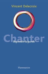Vincent Delecroix - Chanter - Reprendre la parole.