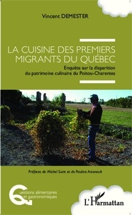 Vincent Demester - Cuisine des premiers migrants du Québec - Enquête sur la disparition du patrimoine culinaire du Poitou-Charentes.
