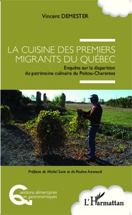 Vincent Demester - Cuisine des premiers migrants du Québec - Enquête sur la disparition du patrimoine culinaire du Poitou-Charentes.