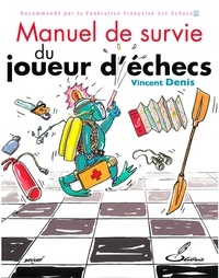 Vincent Denis - Manuel de survie du joueur d'échecs.