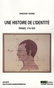 Vincent Denis - Une histoire de l'identité - France 1715-1815.