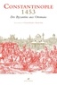 Vincent Déroche et Nicolas Vatin - Constantinople 1453 - Des Byzantins aux Ottomans - Textes et documents.