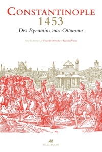 Vincent Déroche et Nicolas Vatin - Constantinople 1453 - Des Byzantins aux Ottomans - Textes et documents.