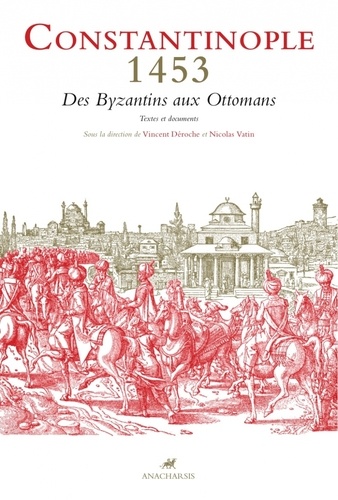 Constantinople 1453. Des Byzantins aux Ottomans - Textes et documents