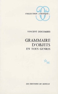 Vincent Descombes - Grammaire d'objets en tous genres.