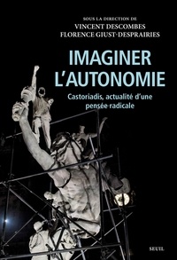 Vincent Descombes et Florence Giust-Desprairies - Imaginer l'autonomie - Castoriadis, actualité d'une pensée radicale.
