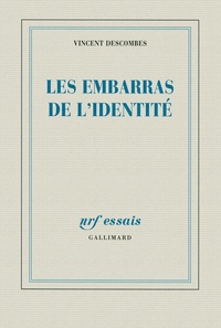 Vincent Descombes - Les embarras de l'identité.