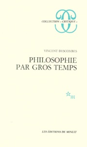 Vincent Descombes - Philosophie par gros temps.