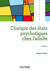 Vincent Di Rocco - Clinique des états psychotiques chez l'adulte - 2e éd..