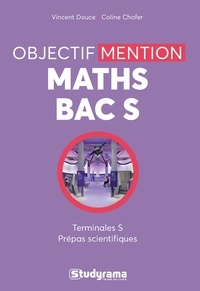 Vincent Douce et Coline Chafer - Mathématiques bac S : objectif mention.