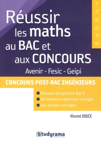 Vincent Douce - Réussir les maths au Bac et aux concours - Avenir, Fesic, Geipi, Concours post-Bac ingénieurs.