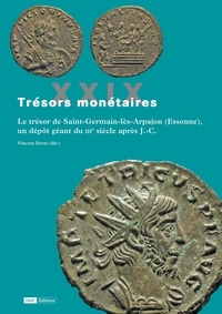Vincent Drost - Le trésor de Saint-Germain-lès-Arpajon (Essonne), un dépôt géant du IIIe siècle après J.-C..