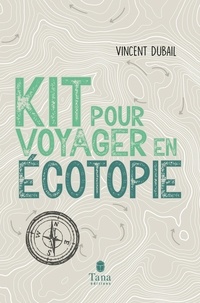 Vincent Dubail - Kit pour voyager en écotopie.