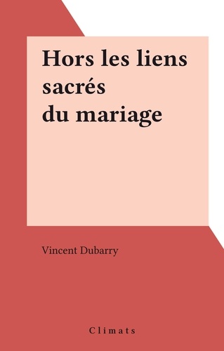 Hors les liens sacrés du mariage