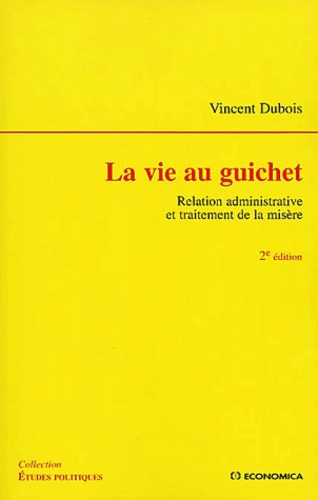 Vincent Dubois - La vie au guichet - Relation administrative et traitement de la misère.