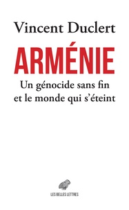 Vincent Duclert - Arménie - Un génocide sans fin et le monde qui s’éteint.