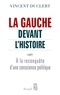 Vincent Duclert - La gauche devant l'histoire - A la reconquête d'une conscience politique.