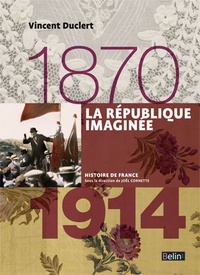 Vincent Duclert - La République imaginée 1870-1914.