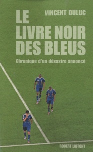 Vincent Duluc - Le livre noir des bleus - Chronique d'un désastre annoncé.