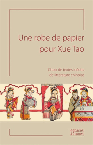 Vincent Durand-Dastès et Valérie Lavoix - Une robe de papier pour Xue Tao - Choix de textes inédits de littérature chinoise.