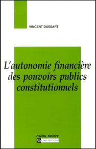Vincent Dussart - L'autonomie financière des pouvoirs publics constitutionnels.