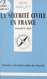 Vincent Dye et Paul Angoulvent - La sécurité civile en France.