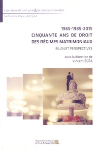Vincent Egéa - 1965-1985-2015 : Cinquante ans de droit des régimes matrimoniaux - Bilan et perspectives.