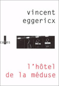 Vincent Eggericx - L'Hôtel de la Méduse.