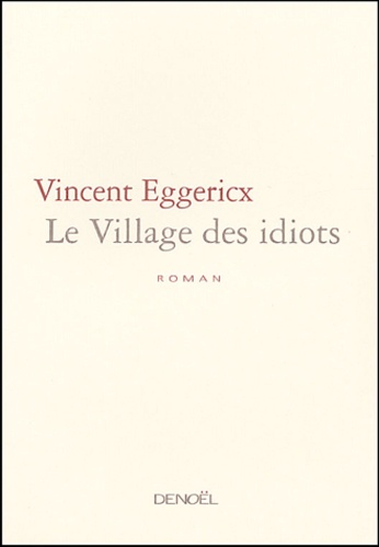 Vincent Eggericx - Le Village des idiots.