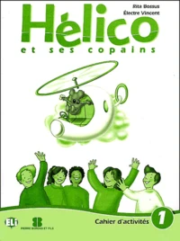 Helico Et Ses Copains. Cahier D'Activites 1