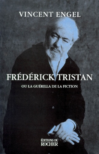 Vincent Engel - Frédérick Tristan ou La guérilla de la fiction.