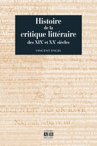 Vincent Engel - Histoire de la critique littéraire des XIXe et XXe siècles.