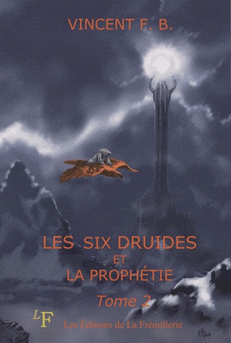 Vincent F-B - Les six druides et la prophéties - Tome 2.
