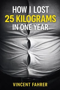 How I Lost 25 Kilograms In One Year
