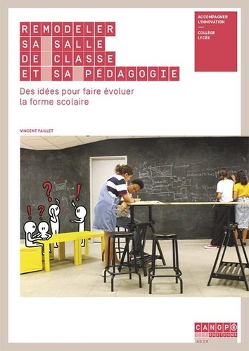 Vincent Faillet - Remodeler sa salle de classe et sa pédagogie - Des idées pour faire évoluer la forme scolaire.