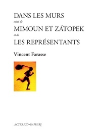 Vincent Farasse - Dans les murs suivi de Mimoun et Zatopek et de Les représentants.