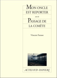 Vincent Farasse - Mon oncle est reporter suivi de Passage de la comète.