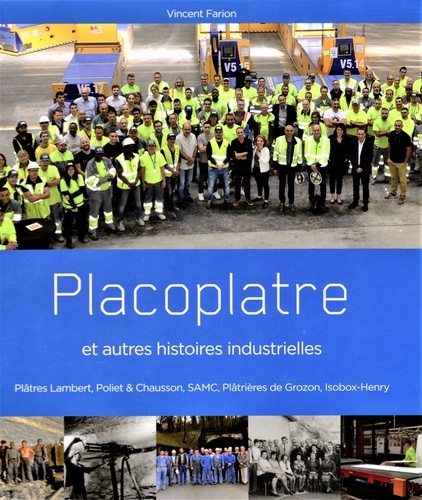 Vincent Farion - Placoplatre et autres histoires industrielles - Plâtres Lambert, Poliet & Chausson, SAMC, Plâtrières de Grozon, Isobox-Henry.