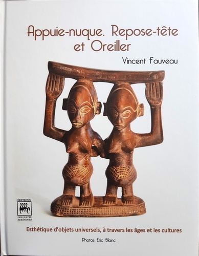 Vincent Fauveau - Appuie-nuque, Repose-tête et Oreiller - Esthétique d'objets universels à travers les âges et les cultures.