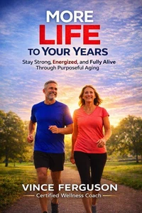 More Life to Your Years: How to Stay Strong, Energized, and Fully Alive as You Age