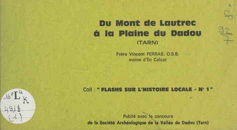Du mont de Lautrec à la plaine du Dadou (Tarn). Texte d'une causerie, "Lautrec à travers l'histoire", présentée à la Société archéologique de la vallée du Dadou en 1975
