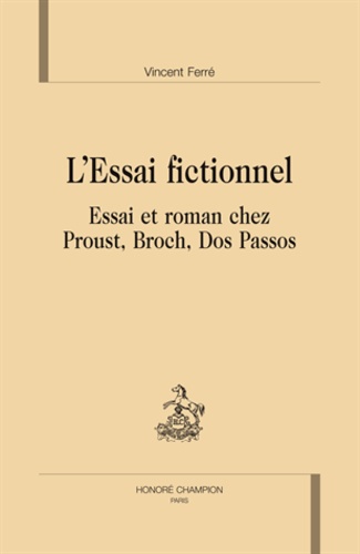 Vincent Ferré - L'essai fictionnel - Essai et roman chez Proust, Broch, Dos Passos.
