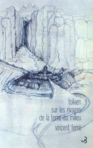 Vincent Ferré - Tolkien : Sur Les Rivages De La Terre Du Milieu.