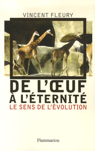 Vincent Fleury - De l'oeuf à l'éternité - Le sens de l'évolution.